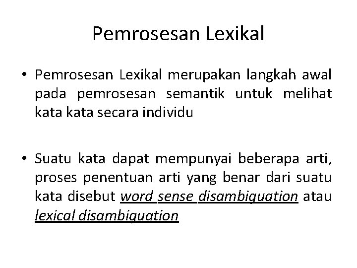 Pemrosesan Lexikal • Pemrosesan Lexikal merupakan langkah awal pada pemrosesan semantik untuk melihat kata