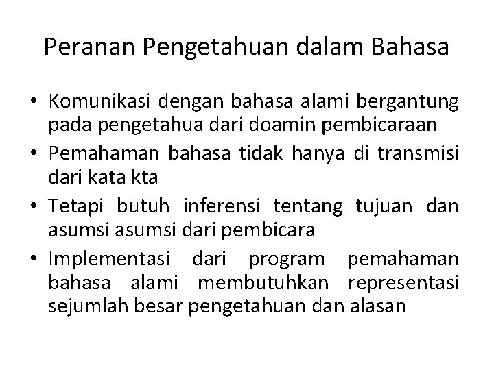 Peranan Pengetahuan dalam Bahasa • Komunikasi dengan bahasa alami bergantung pada pengetahua dari doamin