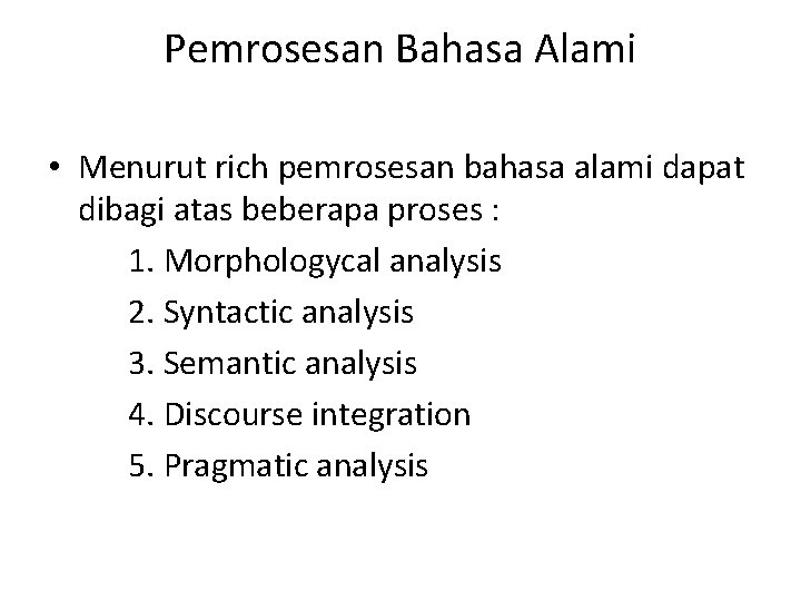 Pemrosesan Bahasa Alami • Menurut rich pemrosesan bahasa alami dapat dibagi atas beberapa proses