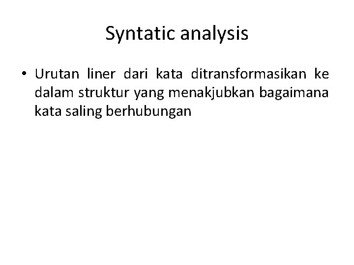 Syntatic analysis • Urutan liner dari kata ditransformasikan ke dalam struktur yang menakjubkan bagaimana