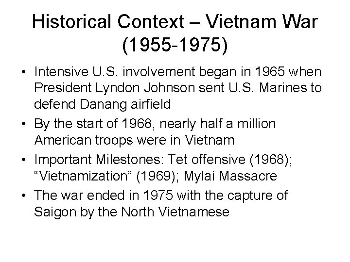 Historical Context – Vietnam War (1955 -1975) • Intensive U. S. involvement began in