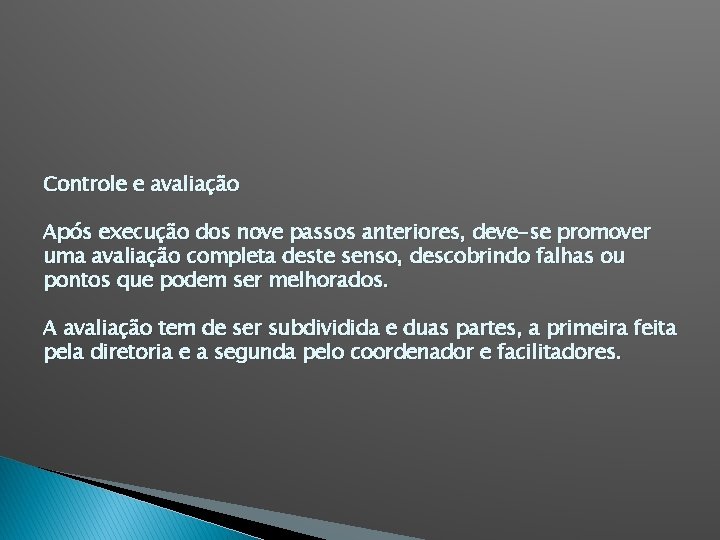 Controle e avaliação Após execução dos nove passos anteriores, deve-se promover uma avaliação completa