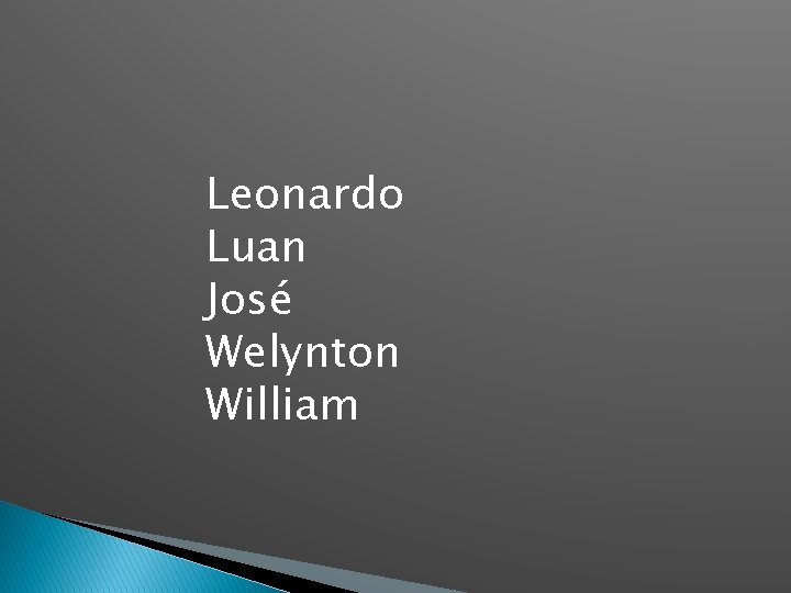 Leonardo Luan José Welynton William 