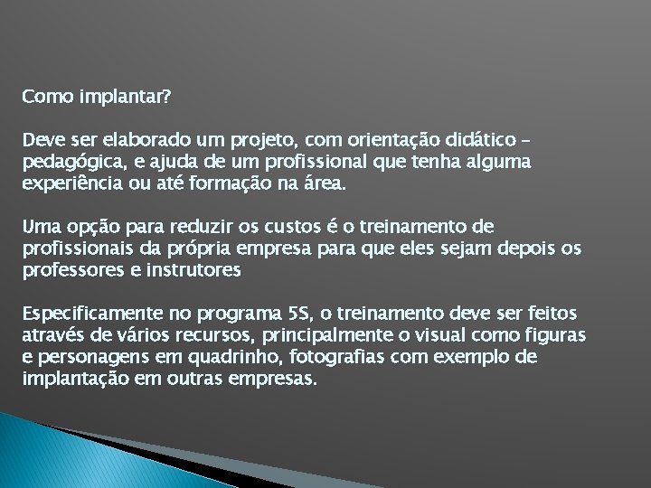 Como implantar? Deve ser elaborado um projeto, com orientação didático – pedagógica, e ajuda