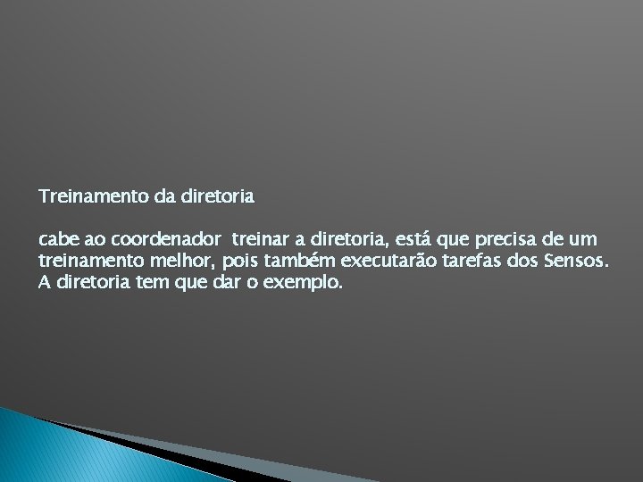 Treinamento da diretoria cabe ao coordenador treinar a diretoria, está que precisa de um