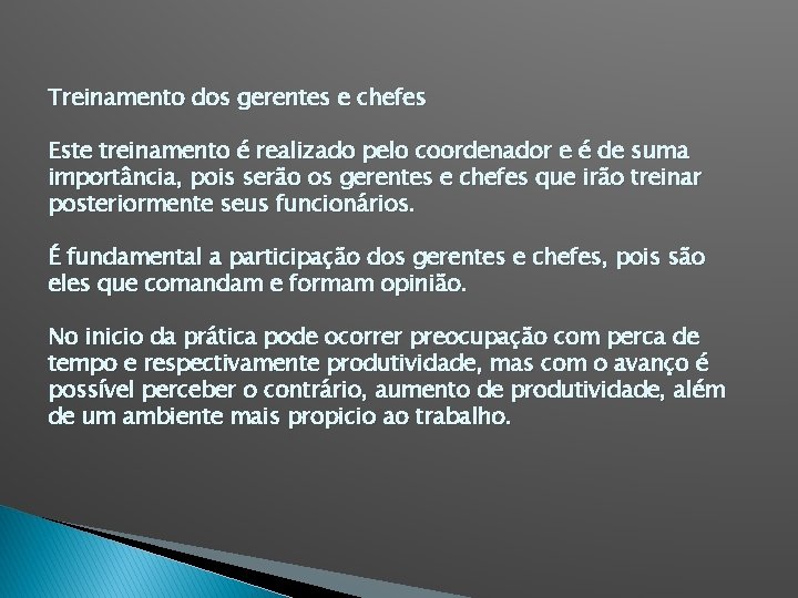 Treinamento dos gerentes e chefes Este treinamento é realizado pelo coordenador e é de