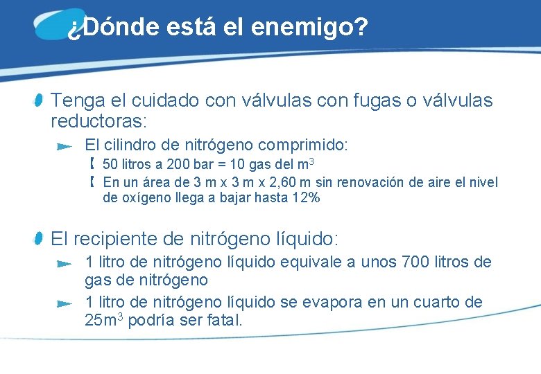 ¿Dónde está el enemigo? Tenga el cuidado con válvulas con fugas o válvulas reductoras: