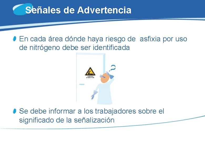 Señales de Advertencia En cada área dónde haya riesgo de asfixia por uso de