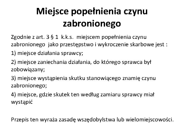 Miejsce popełnienia czynu zabronionego Zgodnie z art. 3 § 1 k. k. s. miejscem