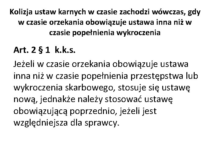 Kolizja ustaw karnych w czasie zachodzi wówczas, gdy w czasie orzekania obowiązuje ustawa inna