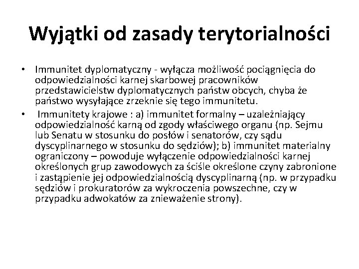 Wyjątki od zasady terytorialności • Immunitet dyplomatyczny - wyłącza możliwość pociągnięcia do odpowiedzialności karnej