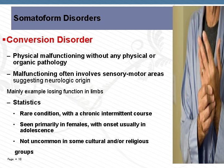 Somatoform Disorders Conversion Disorder – Physical malfunctioning without any physical or organic pathology –