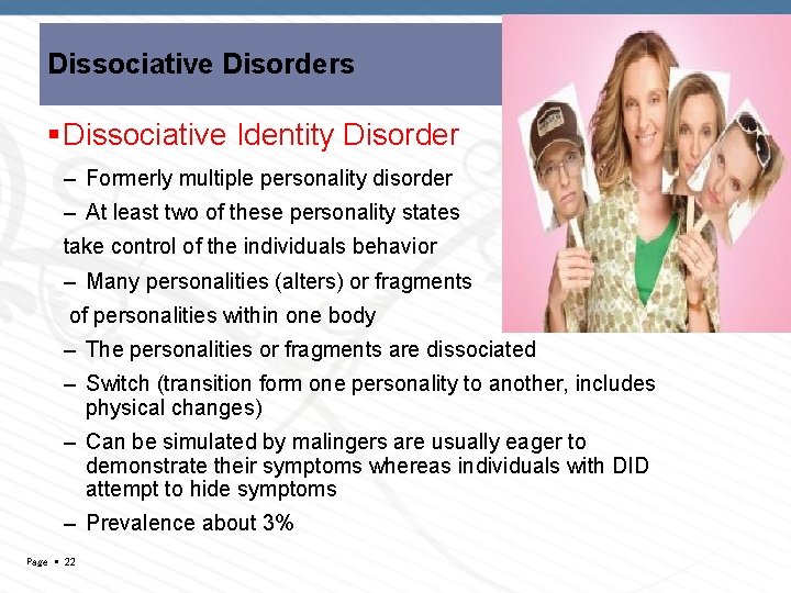 Dissociative Disorders Dissociative Identity Disorder – Formerly multiple personality disorder – At least two