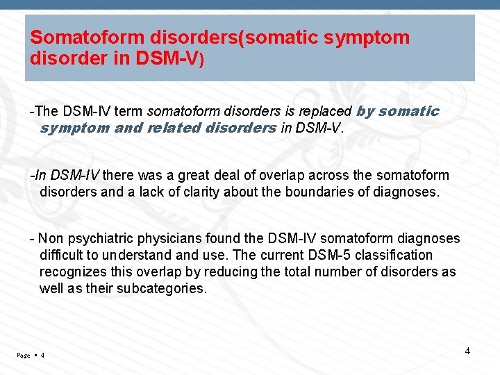 Somatoform disorders(somatic symptom disorder in DSM-V) -The DSM-IV term somatoform disorders is replaced by