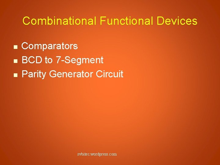 Combinational Functional Devices n n n Comparators BCD to 7 -Segment Parity Generator Circuit