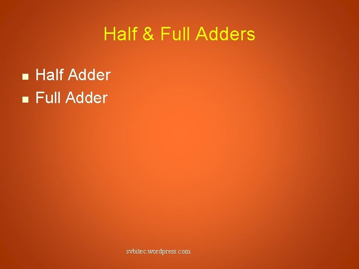 Half & Full Adders n n Half Adder Full Adder svbitec. wordpress. com 