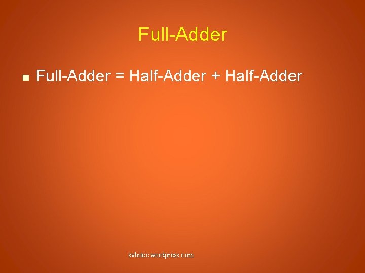 Full-Adder n Full-Adder = Half-Adder + Half-Adder svbitec. wordpress. com 