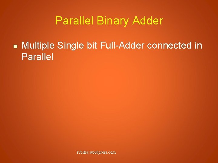 Parallel Binary Adder n Multiple Single bit Full-Adder connected in Parallel svbitec. wordpress. com