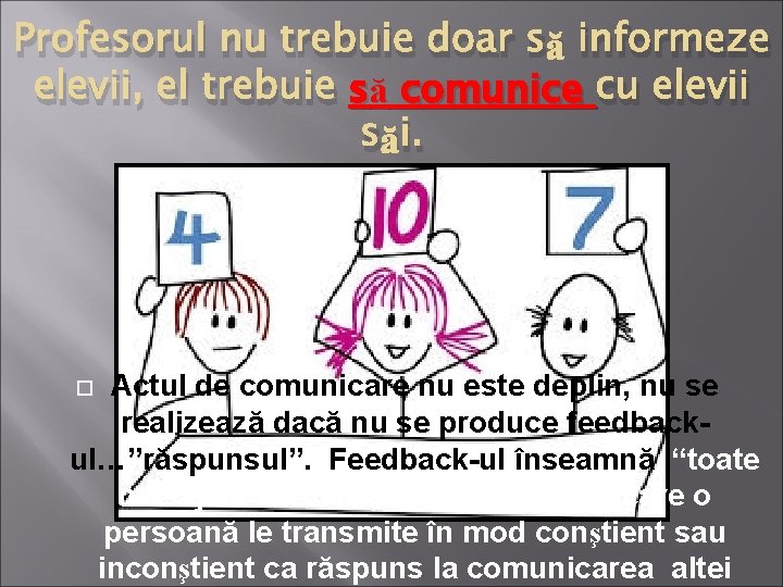 Profesorul nu trebuie doar să informeze elevii, el trebuie să comunice cu elevii săi. Profesorul nu trebuie doar să informeze elevii, el trebuie să comunice cu elevii săi.