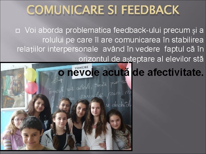 COMUNICARE SI FEEDBACK Voi aborda problematica feedback-ului precum şi a rolului pe care îl COMUNICARE SI FEEDBACK Voi aborda problematica feedback-ului precum şi a rolului pe care îl