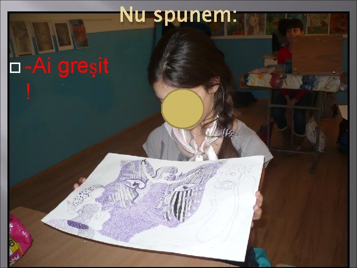 Nu spunem: -Ai greşit ! Nu spunem: -Ai greşit !