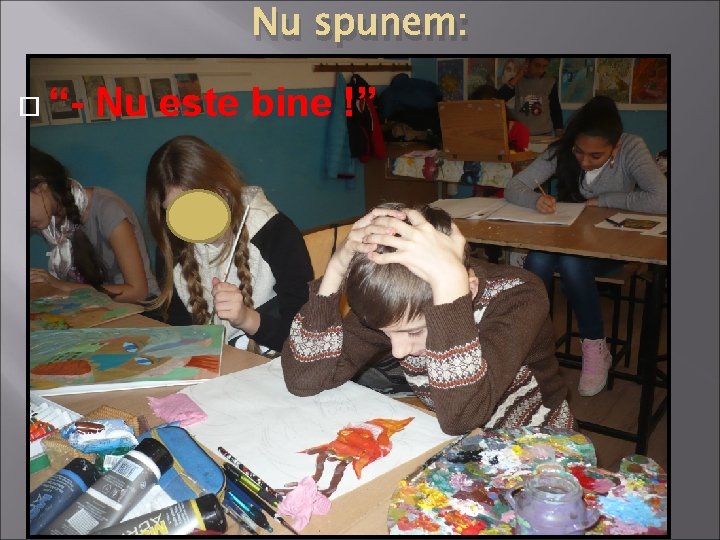 Nu spunem: “- Nu este bine !” Nu spunem: “- Nu este bine !”
