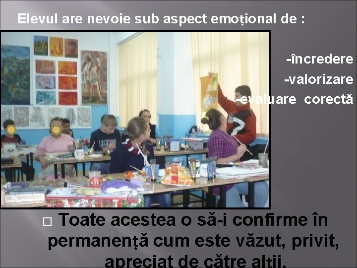 Elevul are nevoie sub aspect emoṭional de : -încredere -valorizare -evaluare corectă Toate acestea Elevul are nevoie sub aspect emoṭional de : -încredere -valorizare -evaluare corectă Toate acestea