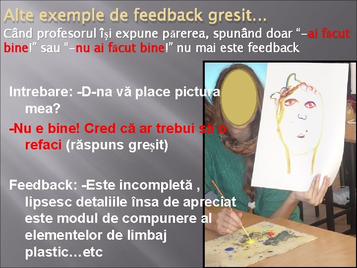 Alte exemple de feedback gresit… Când profesorul îşi expune părerea, spunând doar “-ai făcut Alte exemple de feedback gresit… Când profesorul îşi expune părerea, spunând doar “-ai făcut