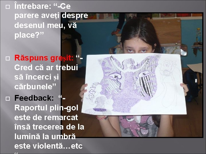 Întrebare: “-Ce parere aveṭi despre desenul meu, vă place? ” Răspuns greşit: “Cred Întrebare: “-Ce parere aveṭi despre desenul meu, vă place? ” Răspuns greşit: “Cred