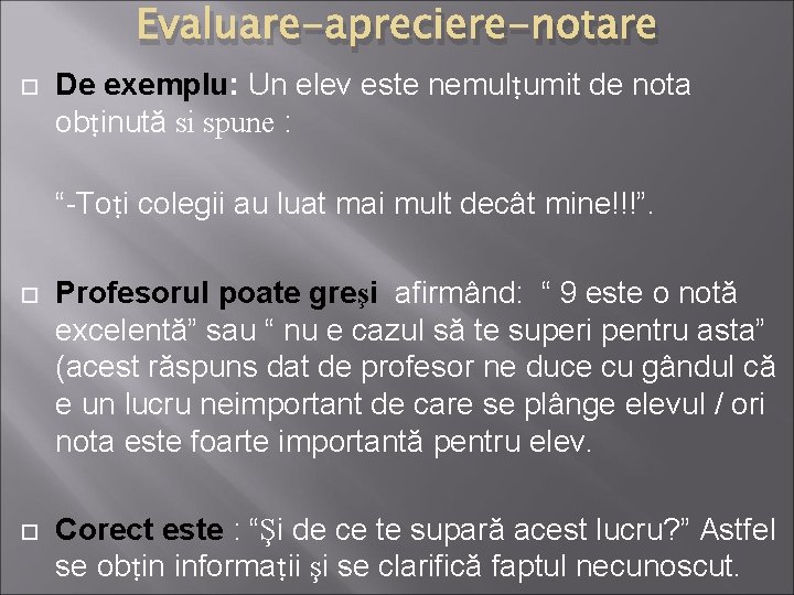 Evaluare-apreciere-notare De exemplu: Un elev este nemulṭumit de nota obṭinută si spune : “-Toṭi Evaluare-apreciere-notare De exemplu: Un elev este nemulṭumit de nota obṭinută si spune : “-Toṭi