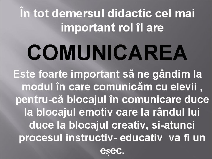 În tot demersul didactic cel mai important rol îl are COMUNICAREA Este foarte important În tot demersul didactic cel mai important rol îl are COMUNICAREA Este foarte important
