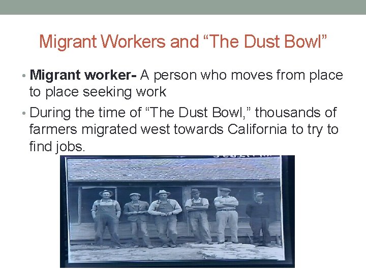 Migrant Workers and “The Dust Bowl” • Migrant worker- A person who moves from