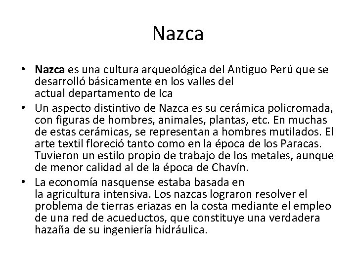 Nazca • Nazca es una cultura arqueológica del Antiguo Perú que se desarrolló básicamente