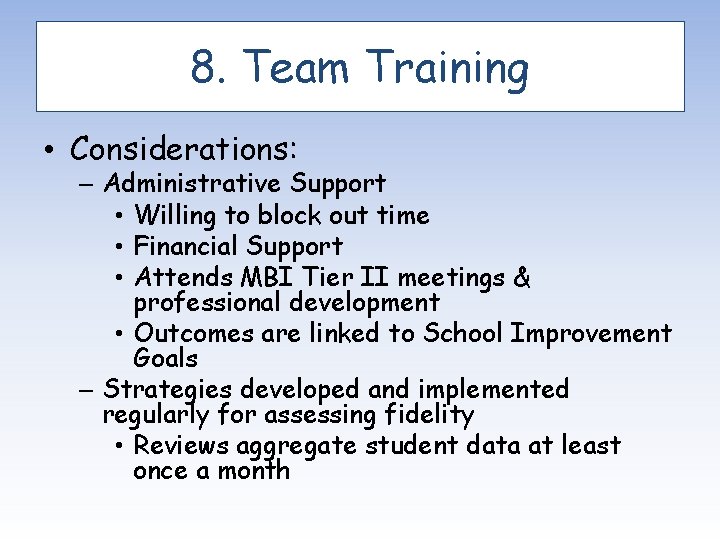 8. Team Training • Considerations: – Administrative Support • Willing to block out time