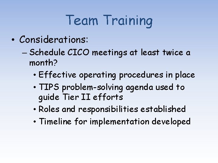 Team Training • Considerations: – Schedule CICO meetings at least twice a month? •