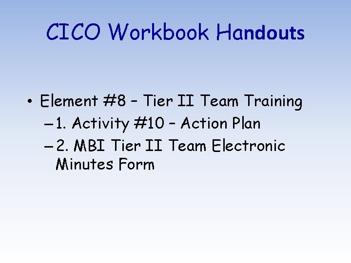 CICO Workbook Handouts • Element #8 – Tier II Team Training – 1. Activity