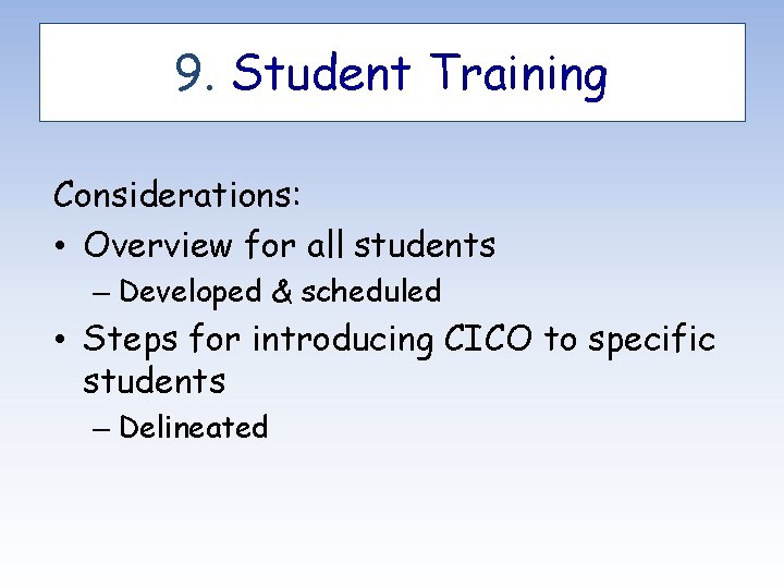 9. Student Training Considerations: • Overview for all students – Developed & scheduled •