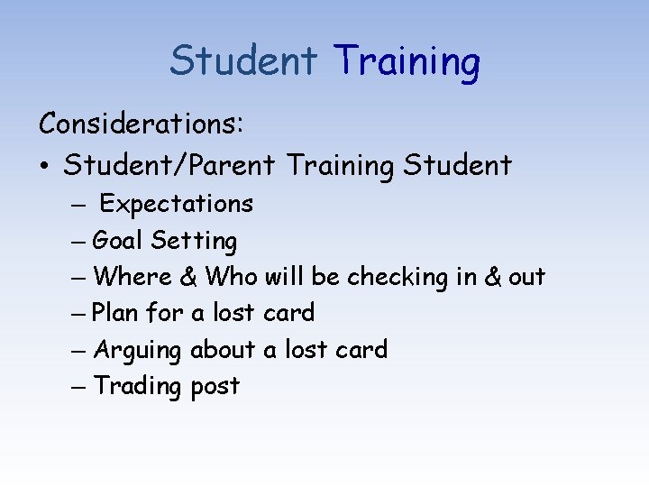 Student Training Considerations: • Student/Parent Training Student – Expectations – Goal Setting – Where