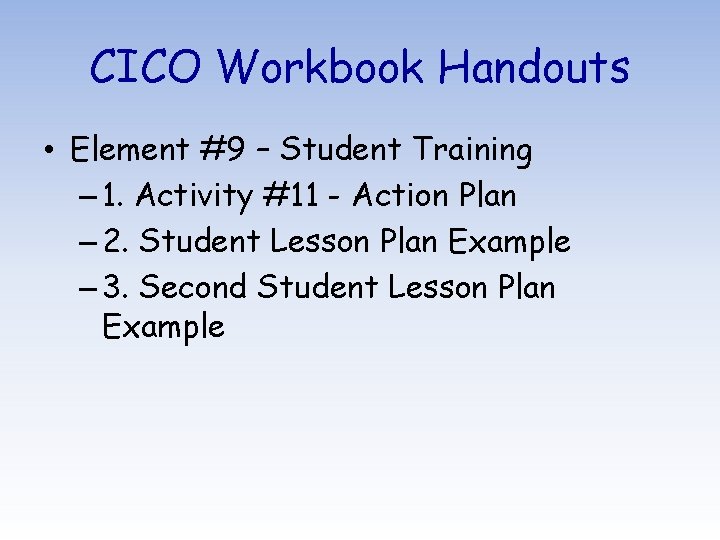 CICO Workbook Handouts • Element #9 – Student Training – 1. Activity #11 -