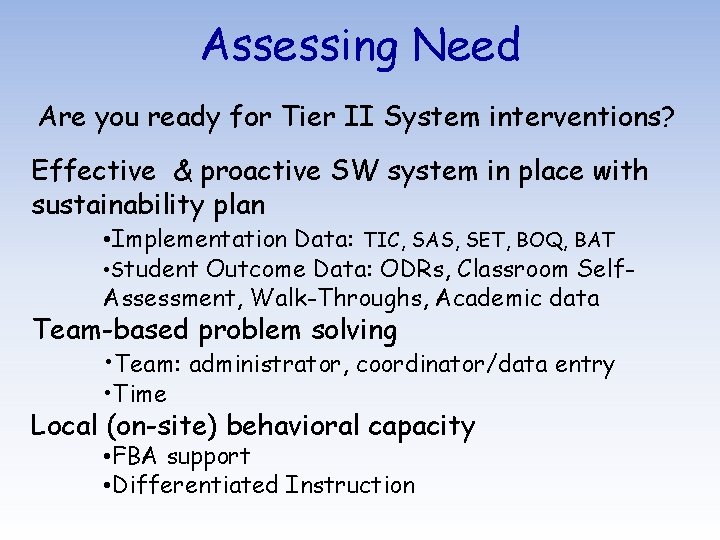 Assessing Need Are you ready for Tier II System interventions? Effective & proactive SW