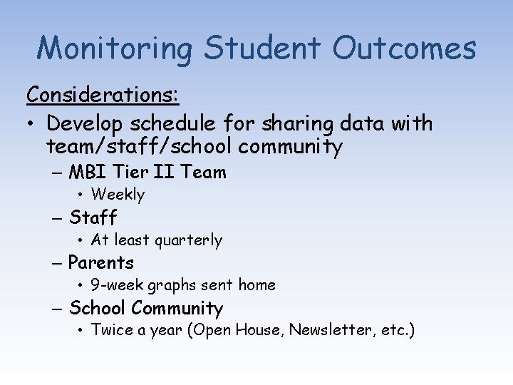 Monitoring Student Outcomes Considerations: • Develop schedule for sharing data with team/staff/school community –