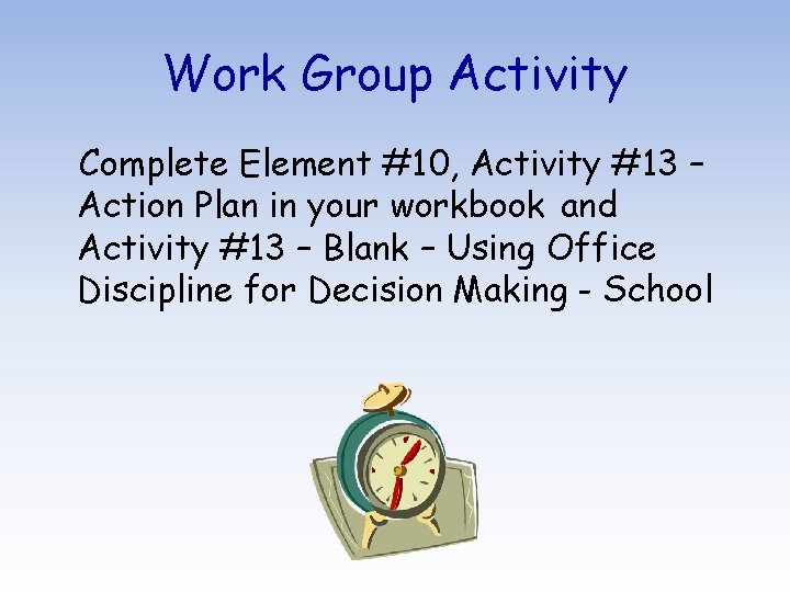Work Group Activity Complete Element #10, Activity #13 – Action Plan in your workbook