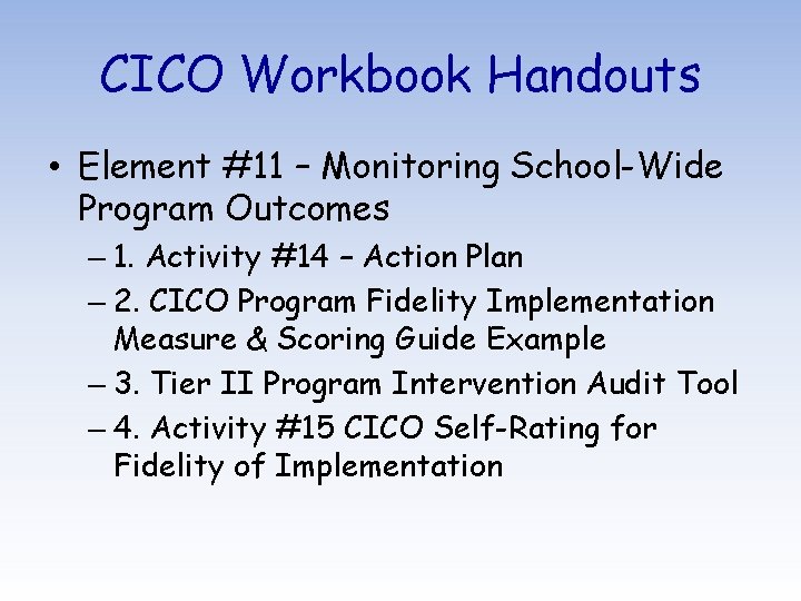 CICO Workbook Handouts • Element #11 – Monitoring School-Wide Program Outcomes – 1. Activity