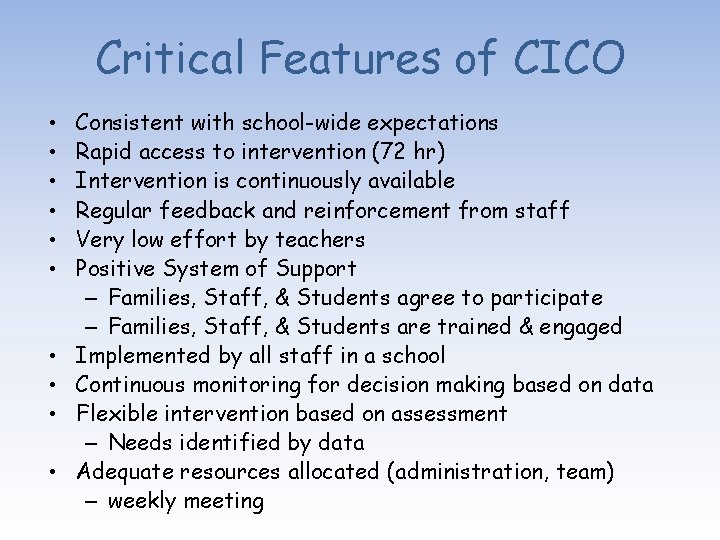 Critical Features of CICO • • • Consistent with school-wide expectations Rapid access to