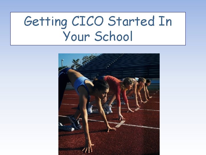 Getting CICO Started In Your School 