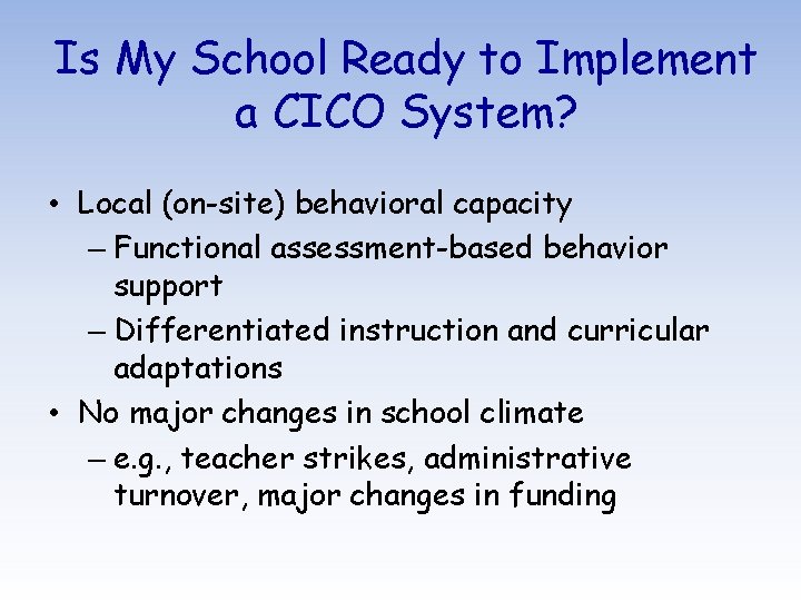 Is My School Ready to Implement a CICO System? • Local (on-site) behavioral capacity