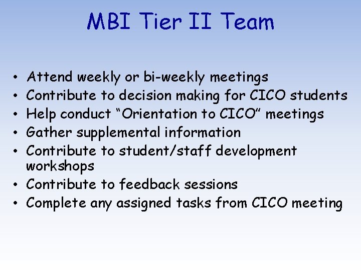 MBI Tier II Team Attend weekly or bi-weekly meetings Contribute to decision making for