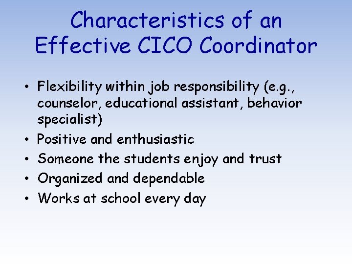 Characteristics of an Effective CICO Coordinator • Flexibility within job responsibility (e. g. ,