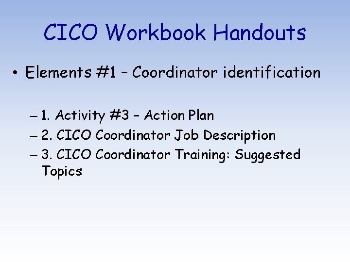 CICO Workbook Handouts • Elements #1 – Coordinator identification – 1. Activity #3 –