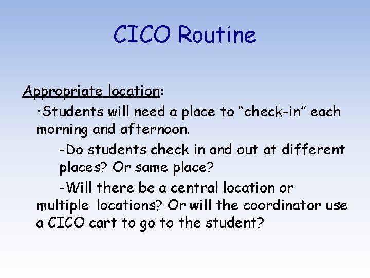 CICO Routine Appropriate location: • Students will need a place to “check-in” each morning